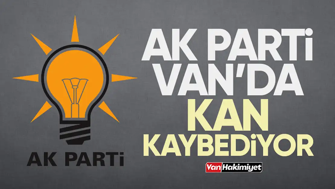 AK Parti Van'da kan kaybediyor!