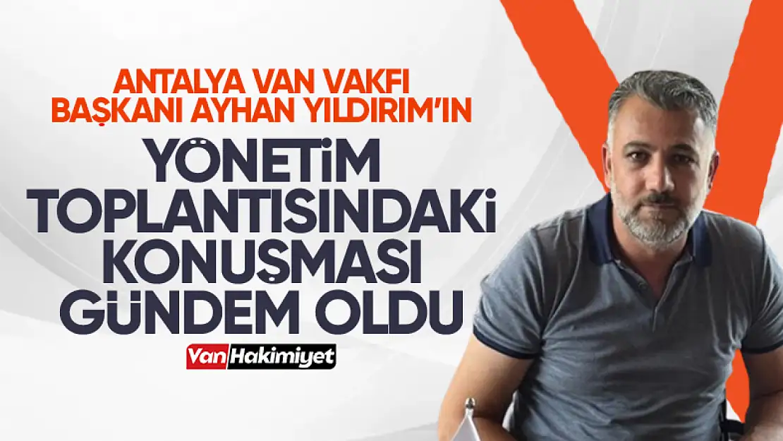 Antalya Van Vakfı yönetim toplantısı gündem oldu