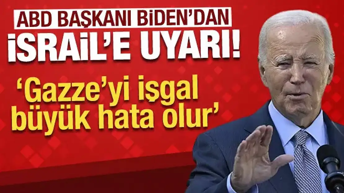 Biden: İsrail'in Gazze'yi işgal etmesi büyük hata olur