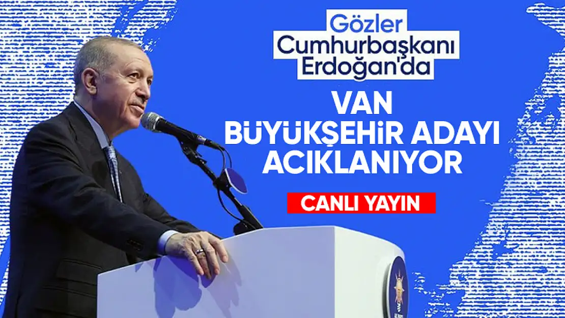 CANLI | Van Büyükşehir Belediye Başkan Adayı açıklanıyor