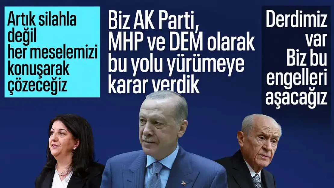 Cumhurbaşkanı Erdoğan: AK Parti, MHP ve DEM beraber yürüyecek!
