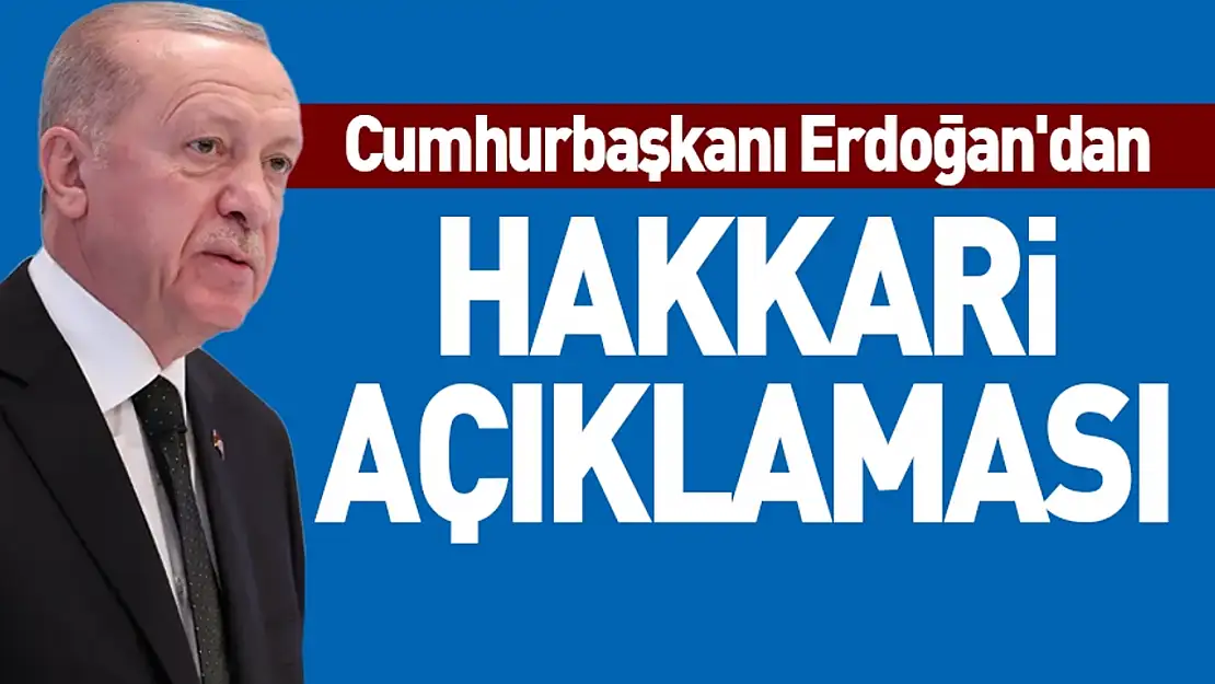 Cumhurbaşkanı Erdoğan'dan Hakkari açıklaması