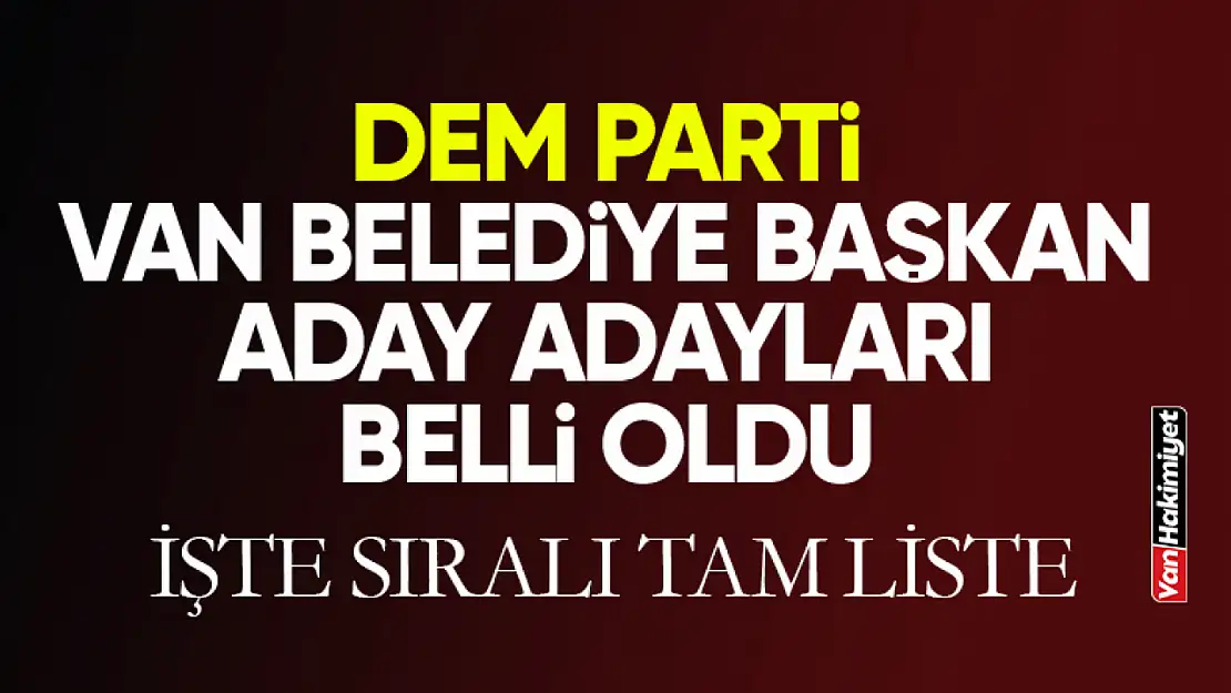 DEM Parti Van belediye başkan aday adayları belli oldu!