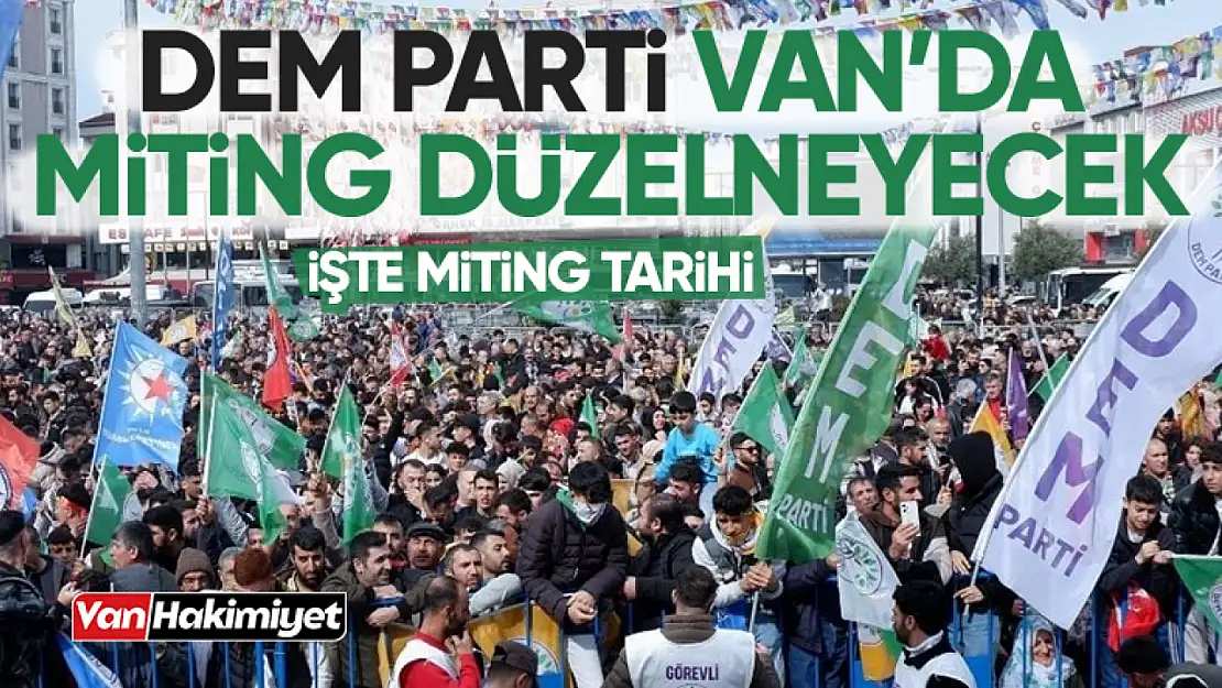 DEM Parti Van mitingi ne zaman? İşte miting tarihi…