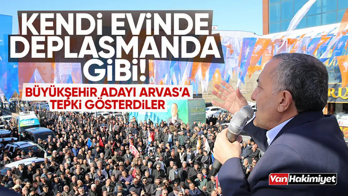 Erciş'te Büyükşehir adayı Arvas'a soğuk duş!