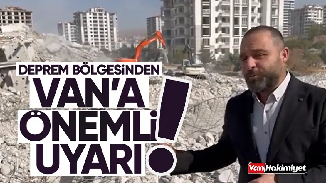 Faruk Görünüş, deprem bölgesinden Van'ı uyardı!