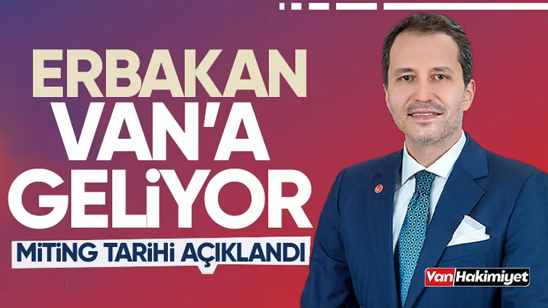 Fatih Erbakan Van'a geliyor!