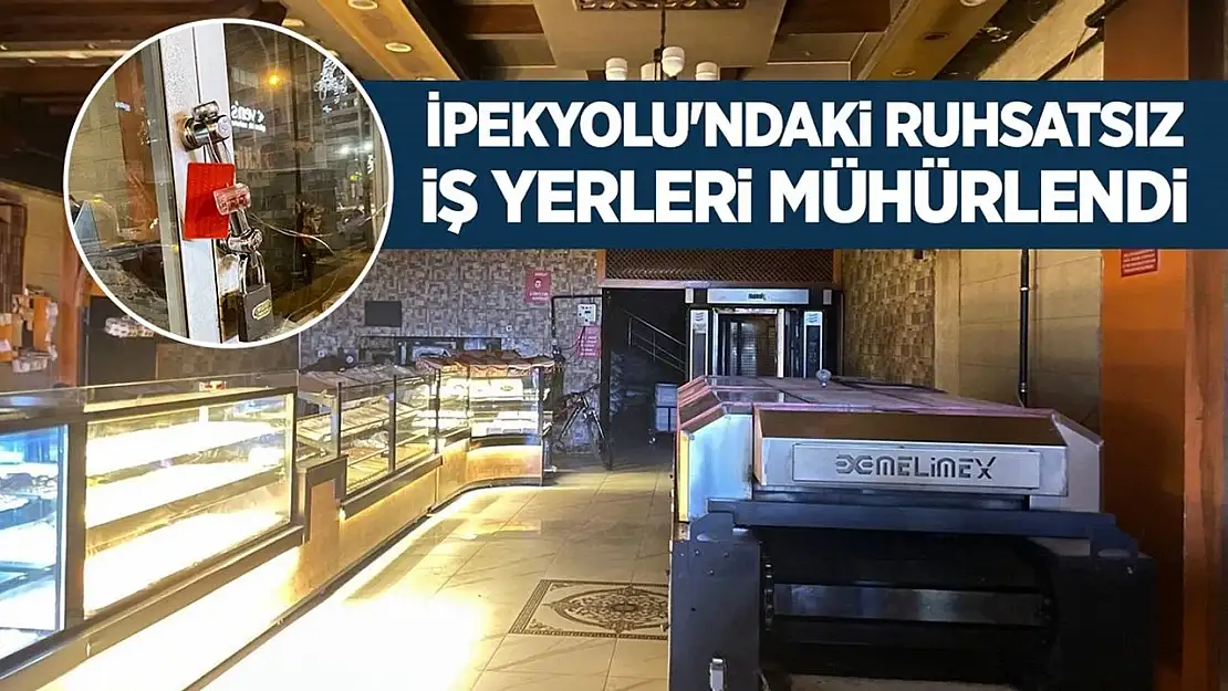 İpekyolu'ndaki ruhsatsız iş yerleri mühürlendi