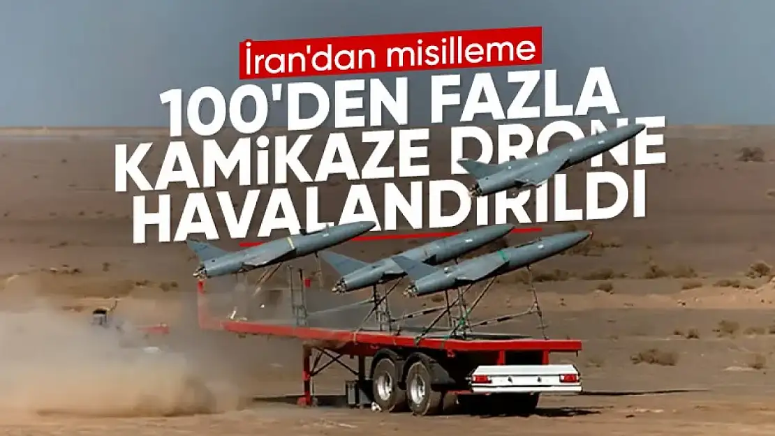 İran'dan İsrail'e misilleme: 100'den fazla insansız hava aracı yönlendirildi