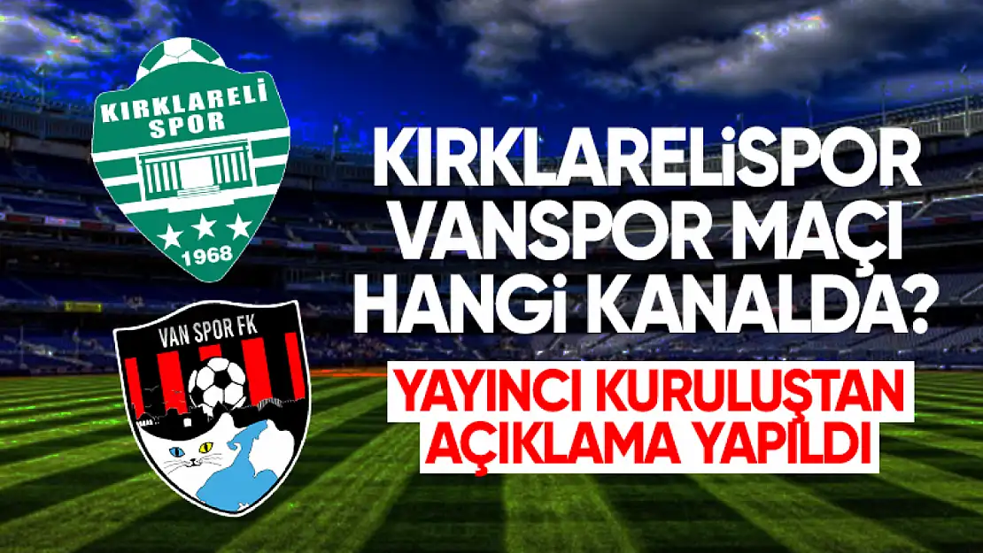 Kırklarelispor - Vanspor maçı hangi kanalda?