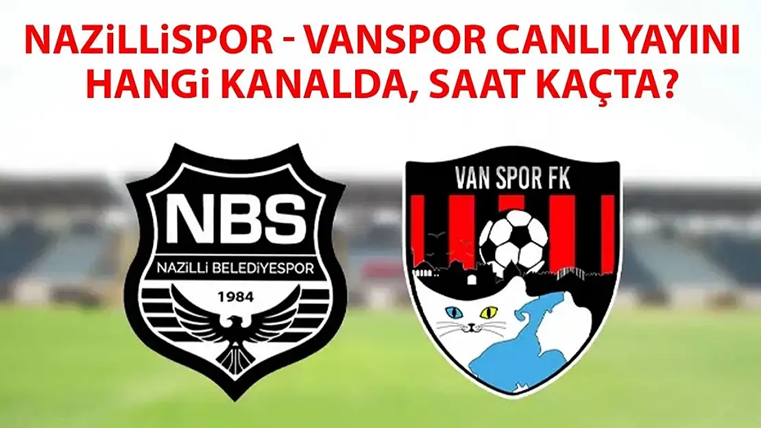 Nazillispor - Vanspor canlı yayını hangi kanalda, saat kaçta?