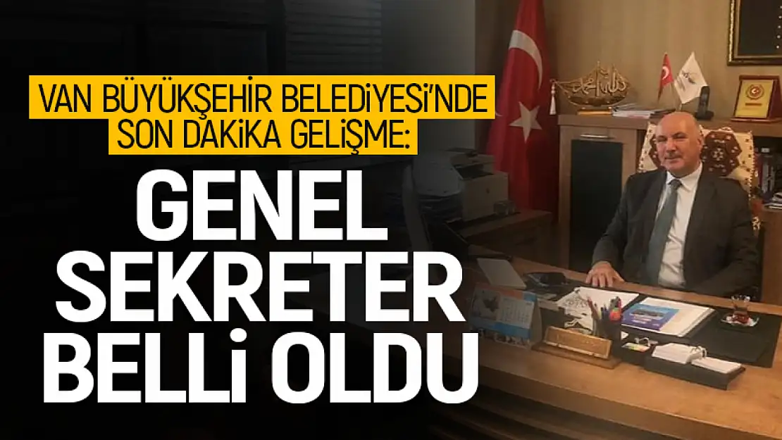 Son dakika! Van Büyükşehir Belediyesi'nde yeni genel sekreteri belli oldu