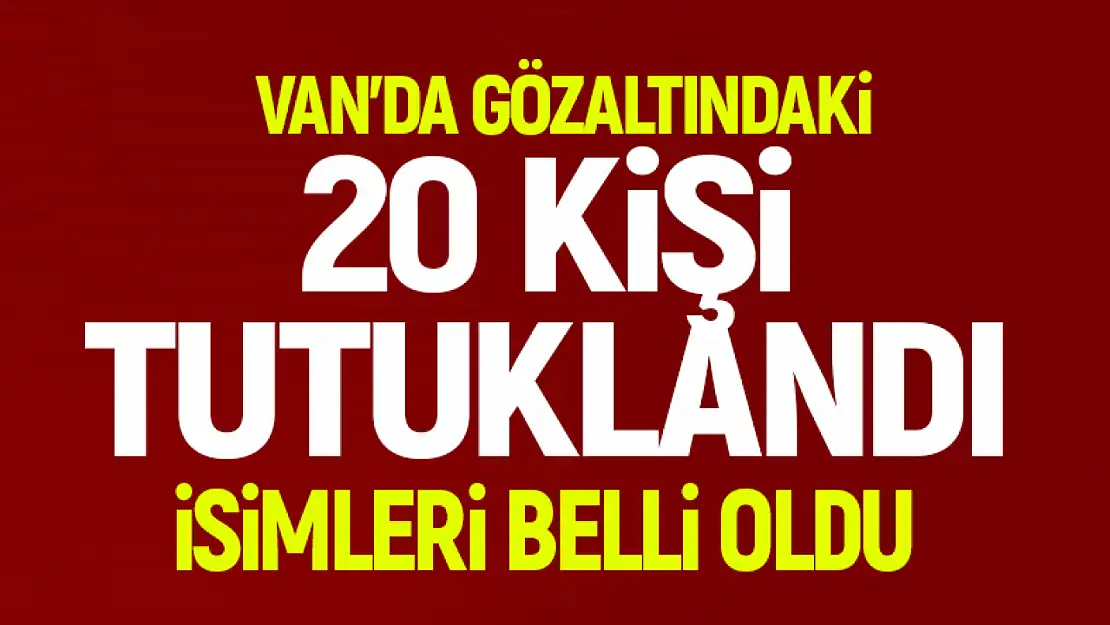 Son dakika! Van'da 20 kişi tutuklandı