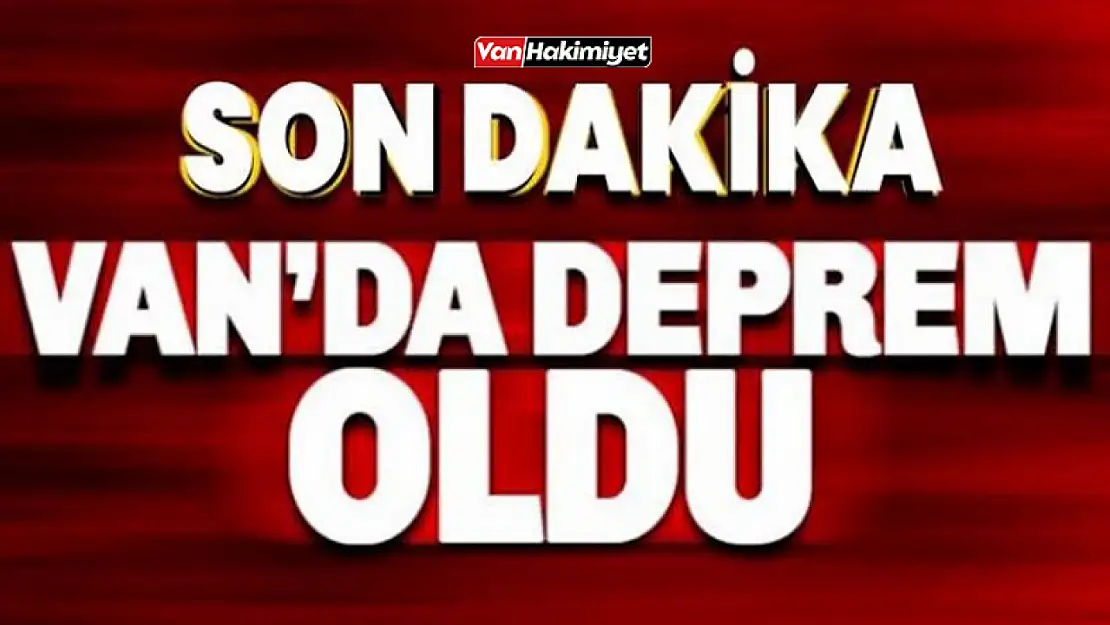 Son dakika... Van'da korkutan deprem!