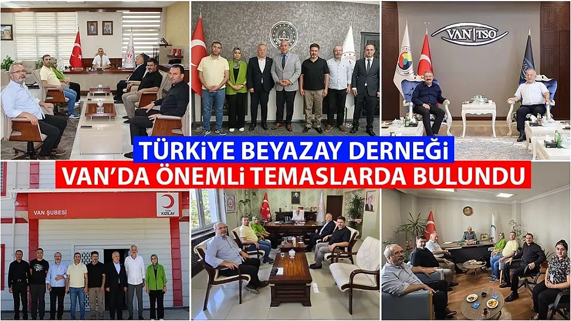 Türkiye Beyazay Derneği heyeti Van'da önemli temaslarda bulundu