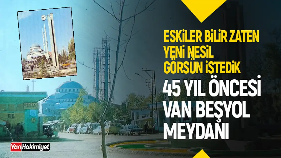 Van Beşyol Meydanına ait 45 yıl önceki fotoğraflar ortaya çıktı