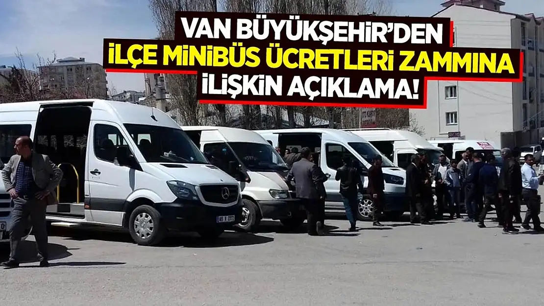 Van Büyükşehir'den ilçe minibüs ücretleri zammına ilişkin açıklama!