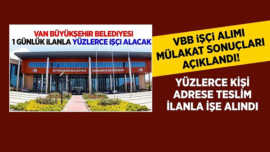 Van Büyükşehir işçi alımı mülakat sonuçları açıklandı!