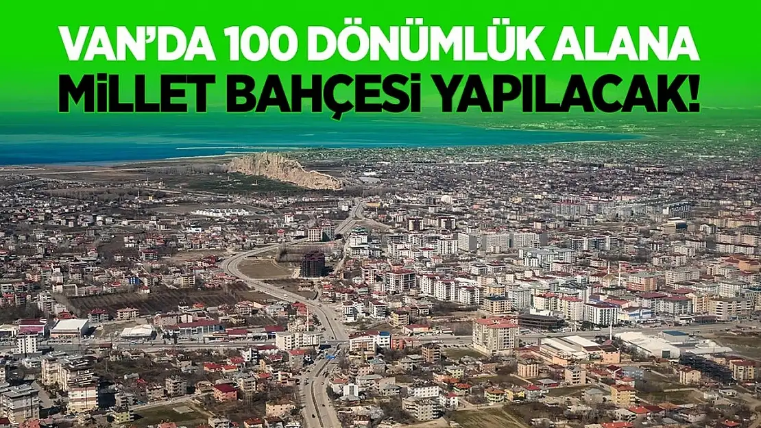 Van'da 100 dönümlük alana Millet Bahçesi yapılacak!