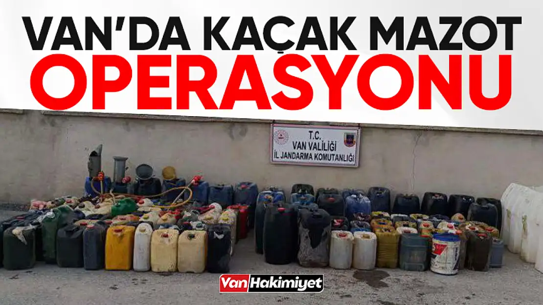 Van'da 2 Bin 100 litre kaçak mazot ele geçirildi