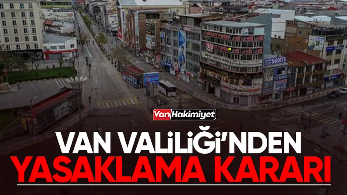 Van'da 2 günlük yasaklama kararı!