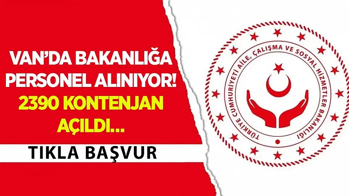 Van'da Bakanlığa personel alınıyor! 2390 kontenjan açıldı…