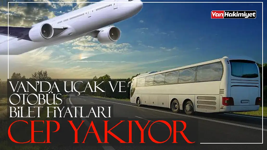 Van'da bilet fiyatları cep yakıyor