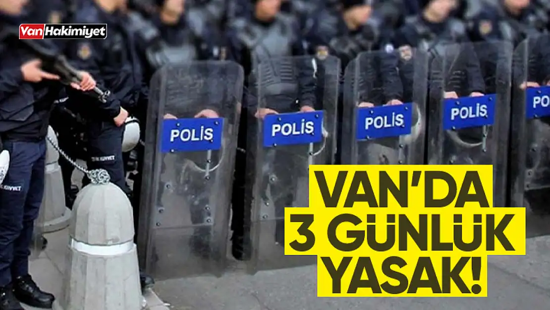 Van'da gösteri ve yürüyüşler 3 gün yasaklandı