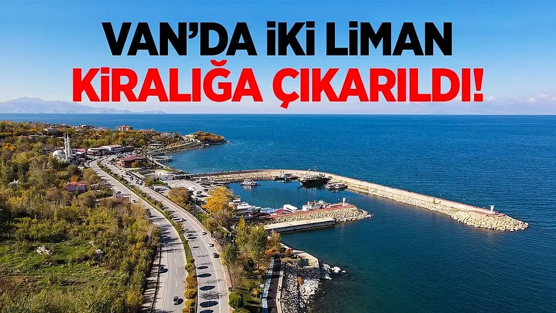 Van'da iki liman kiralığa çıkarıldı!