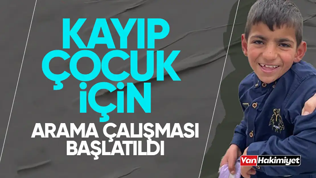 Van'da kayıp çocuk için çalışma başlatıldı