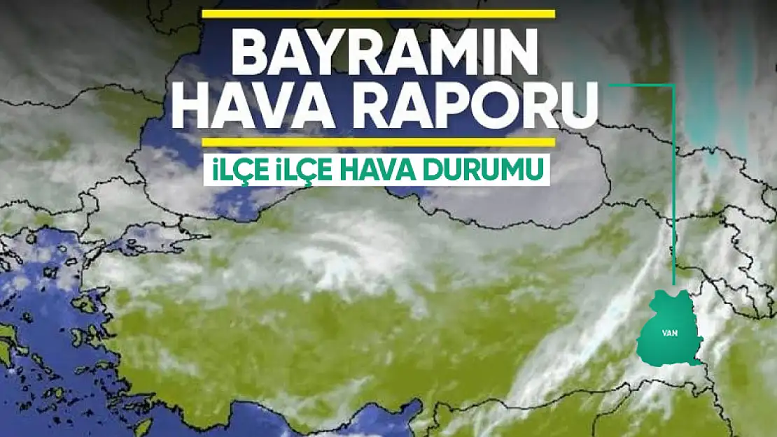 Van'da Ramazan Bayramı'nda hava durumu nasıl olacak?