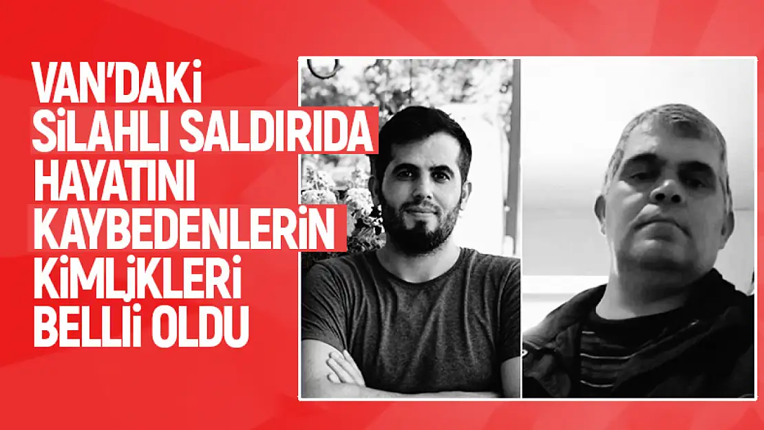 Van'da silahlı saldırıda öldürülen şahısların kimliği belli oldu