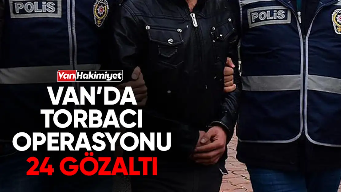 Van'da torbacı operasyonu!