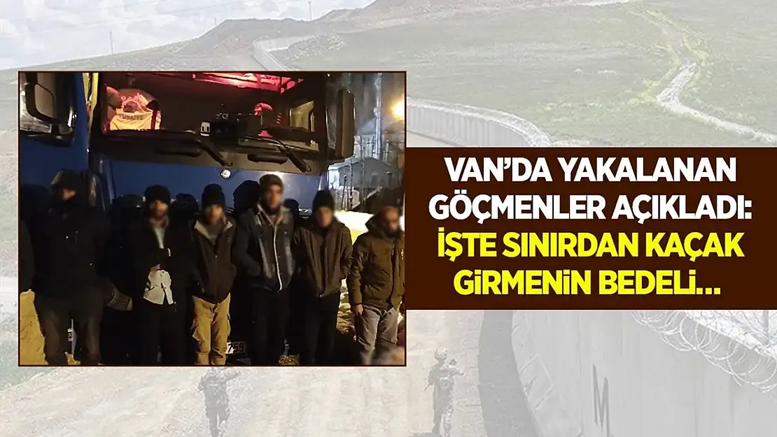 Van'da yakalanan göçmenler açıkladı: İşte sınırdan kaçak girmenin bedeli…