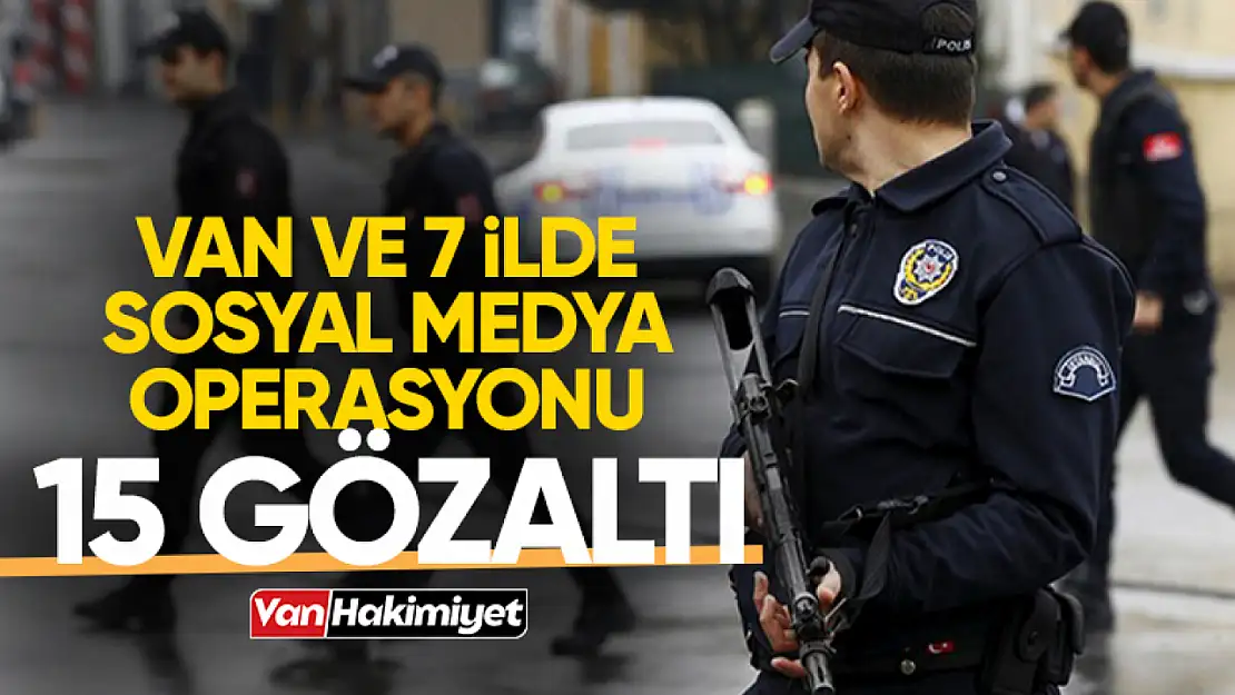 Van dahil 7 ilde operasyon: 15 gözaltı