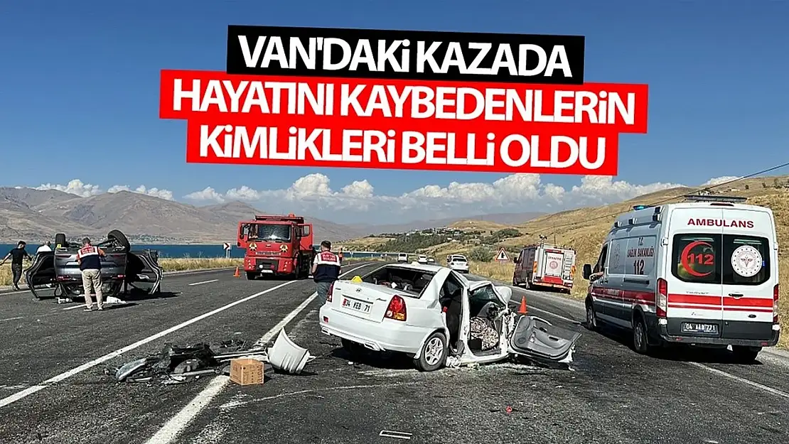 Van'daki kazada hayatını kaybedenlerin kimlikleri belli oldu