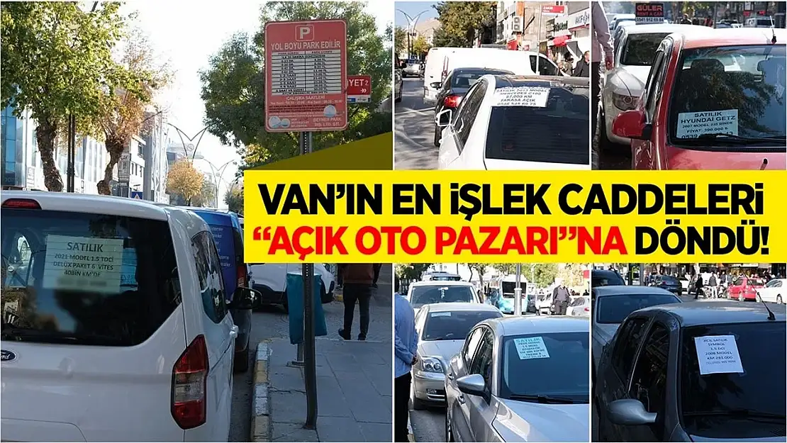 Van'ın en işlek caddeleri 'Açık Oto Pazarı'na döndü!