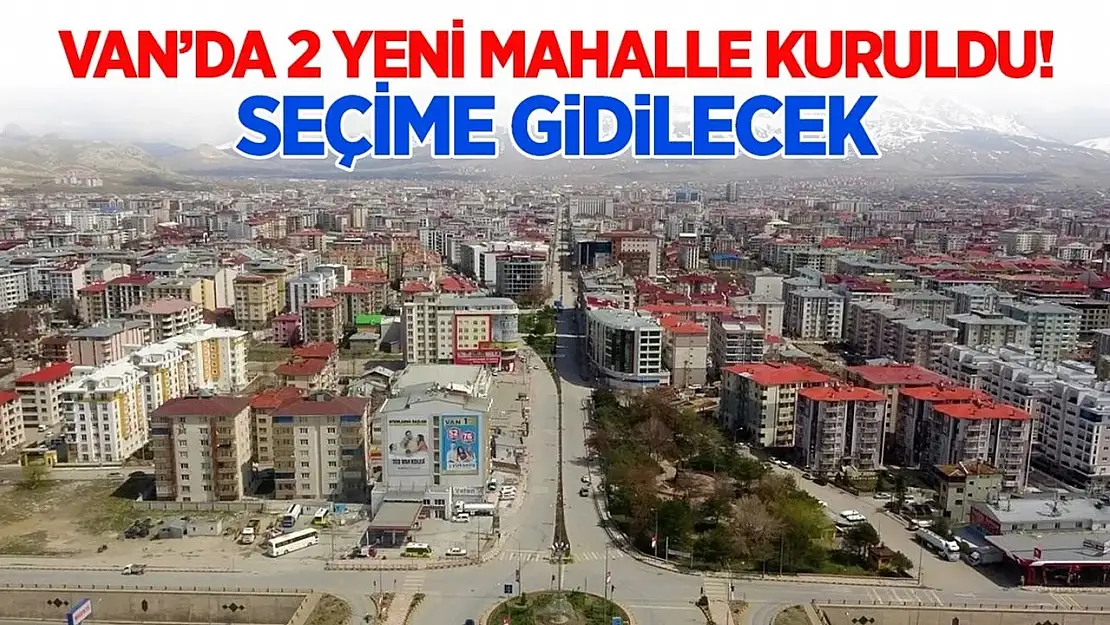 Van merkezde yeni mahalleler kuruldu!