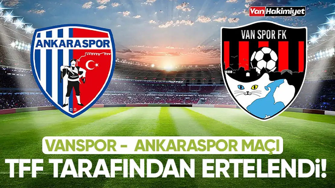 Van Spor – Ankaraspor maçı ertelendi!