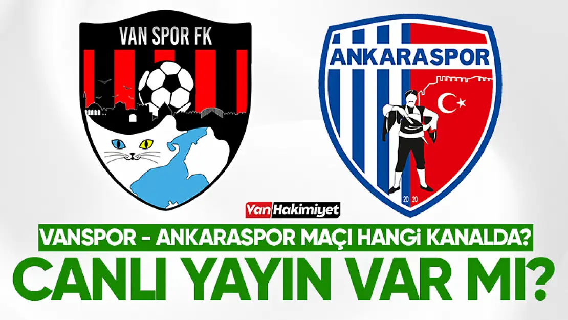 Vanspor-Ankaraspor maçı hangi kanalda? Canlı yayınlanacak mı