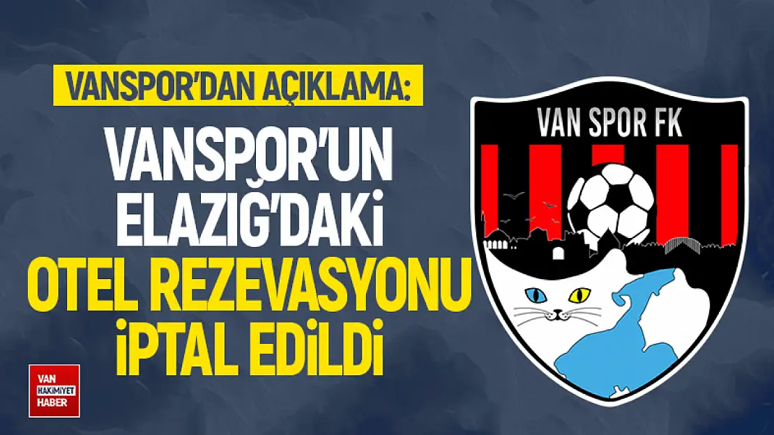 Vanspor FK'nın Elazığ'daki rezervasyonu iptal edildi