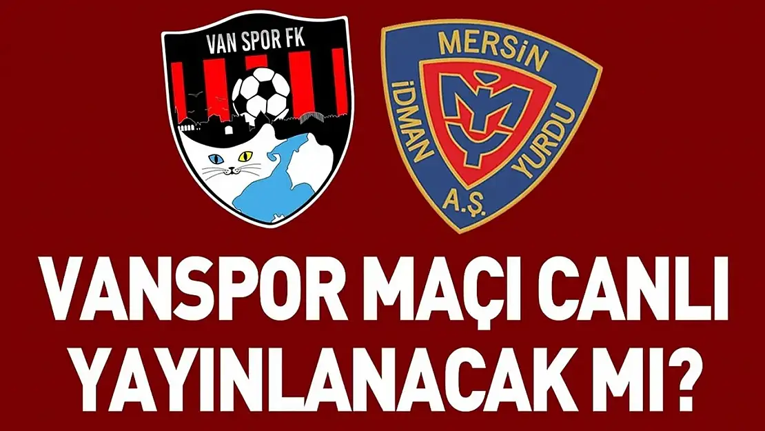 Vanspor Mersin İdman Yurdu maçı ne zaman, hangi kanalda?