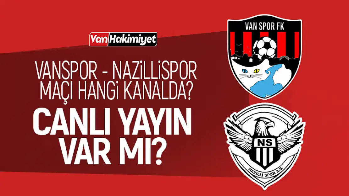 Vanspor- Nazillispor maçı hangi kanalda? Canlı yayınlanacak mı?