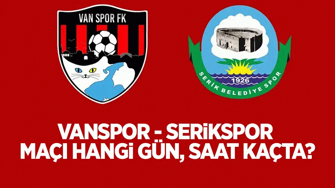 Vanspor Serikspor'u konuk ediyor: Maç hangi gün, saat kaçta?