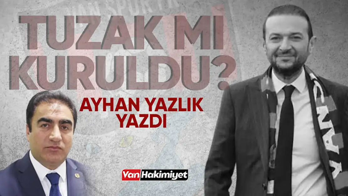 Veysel Ürüm tuzağa mı çekiliyor? Ayhan Yazlık yazdı