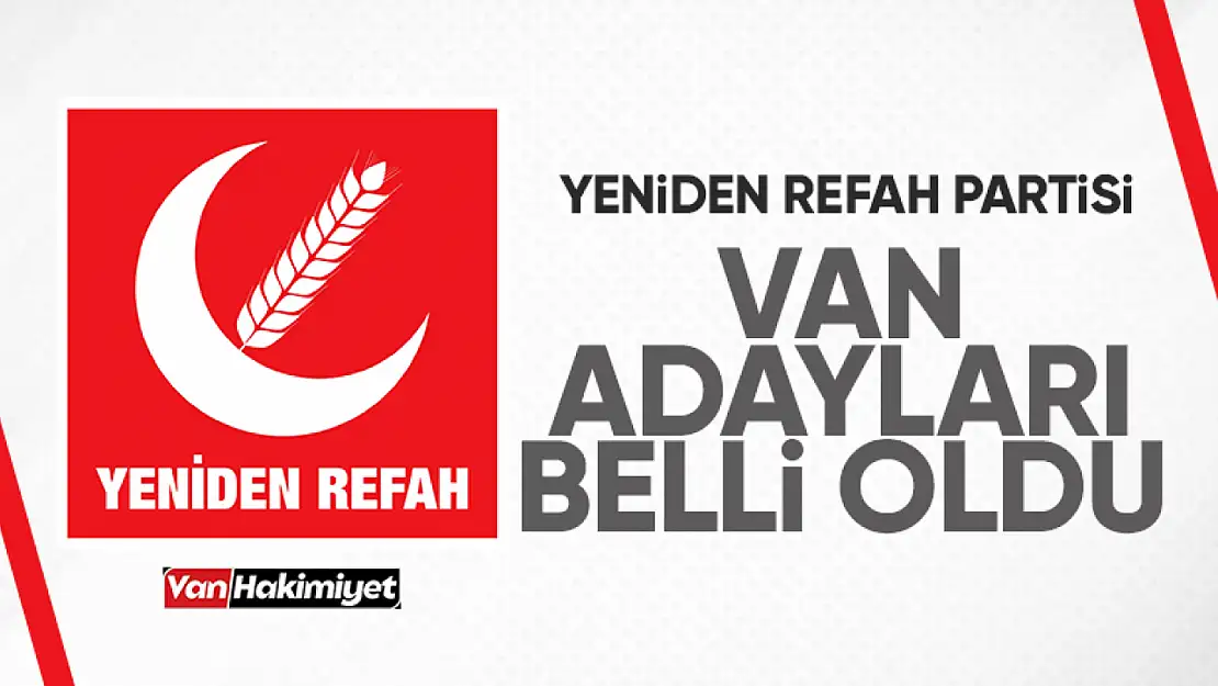 Yeniden Refah Partisi Van belediye başkan adayları belli oldu