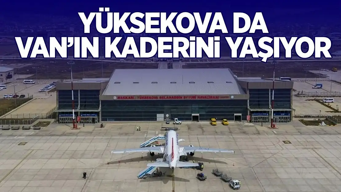 Yüksekova Havalimanı'nda uçak seferleri düşürüldü