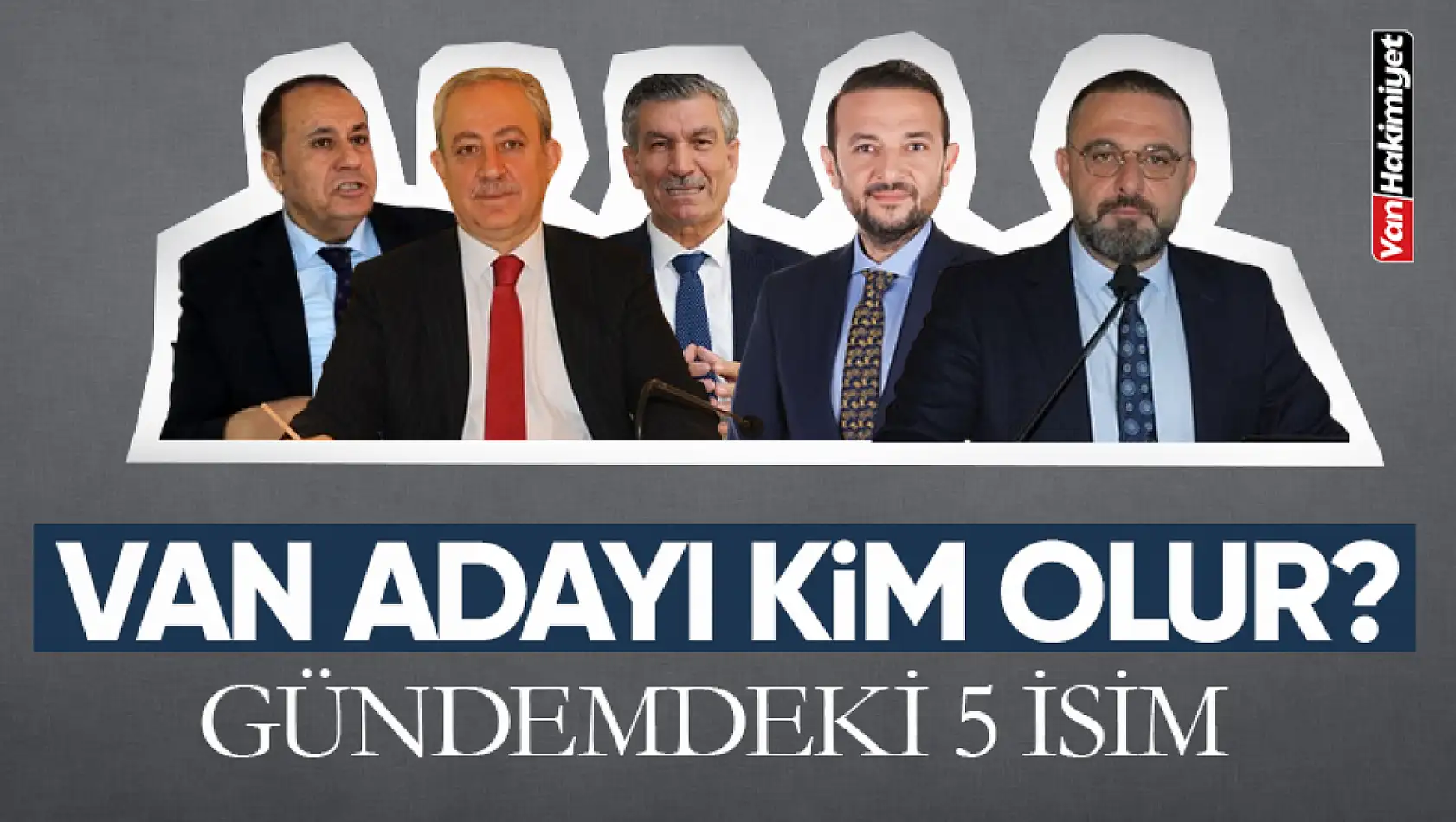 AK Parti'nin Van Büyükşehir adaylığı için gündemdeki 5 isim