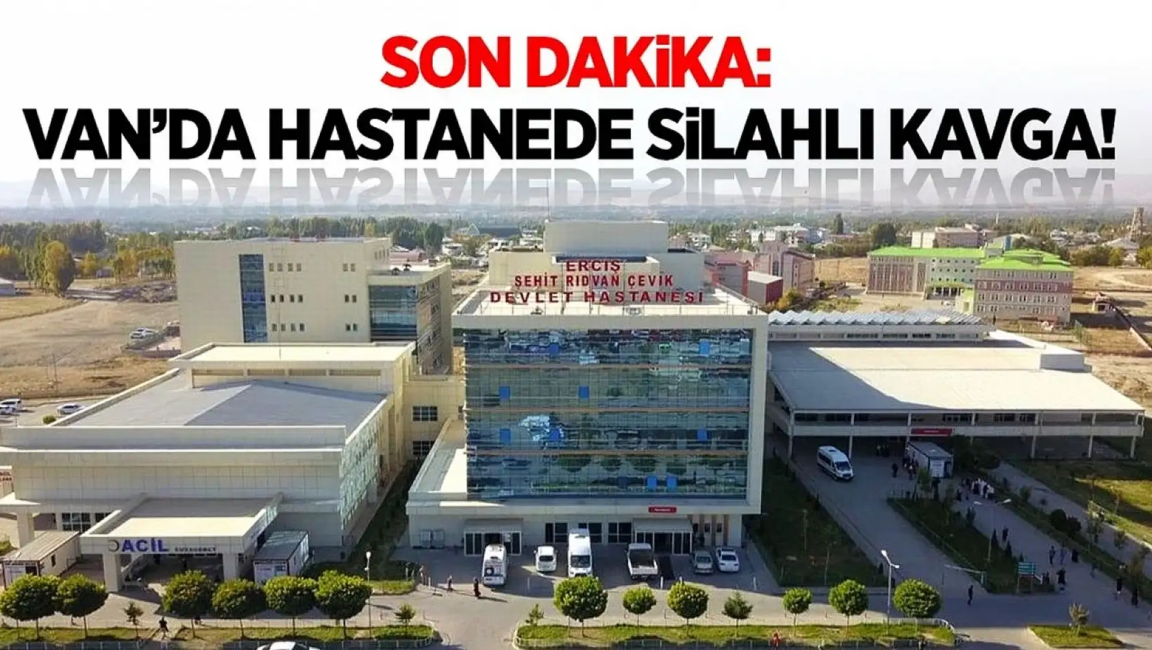 Son dakika: Van'da hastanede silahlı kavga!