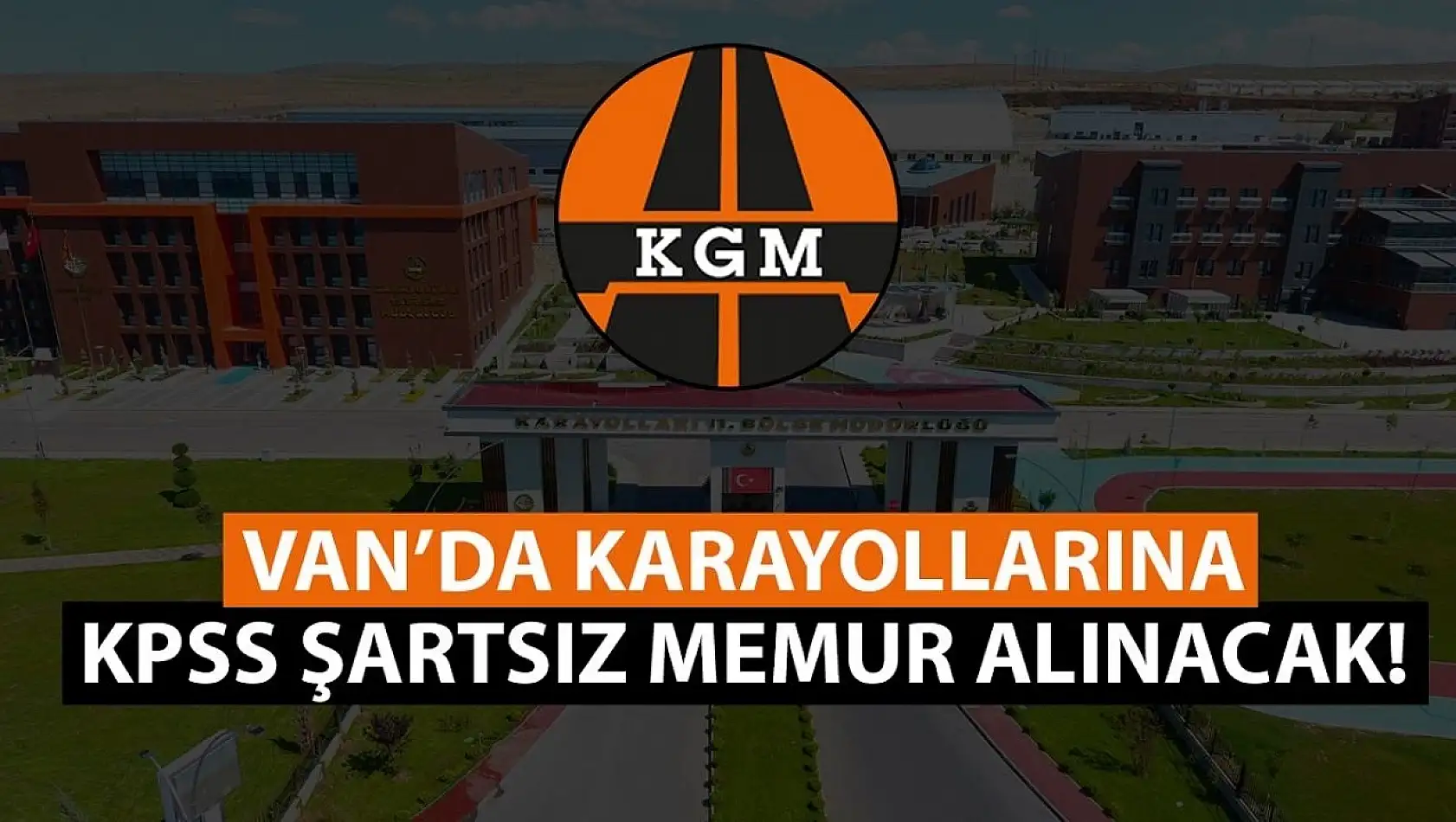 Van'da karayollarına KPSS şartsız memur alınacak! İşte başvuru şartları ve tarihler…